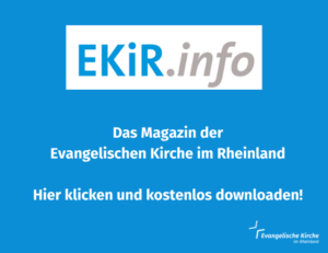 EKiR.info:  Das Magazin der 
Evangelischen Kirche im Rheinland

Hier klicken und kostenlos downloaden!